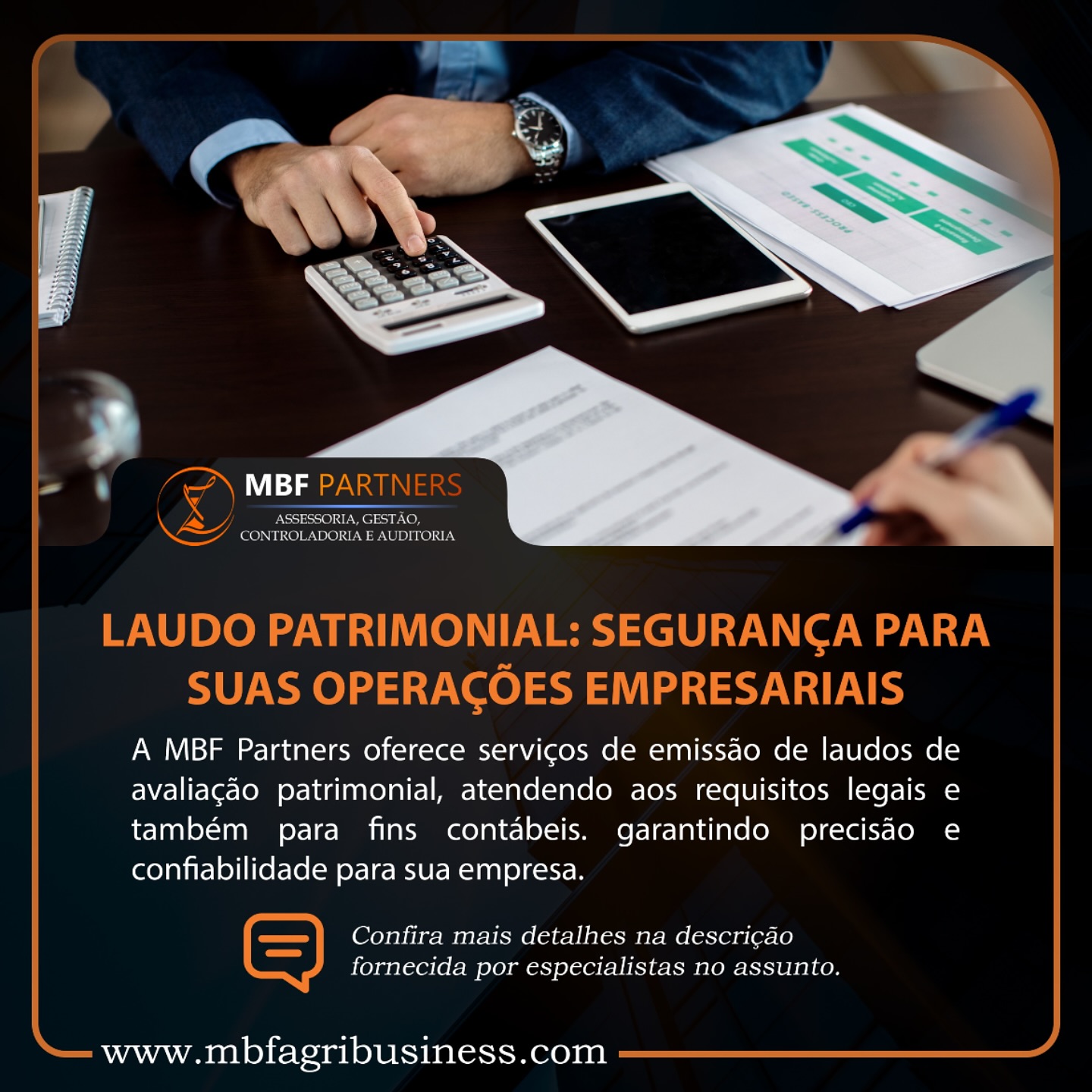 Precisa de um laudo de avaliação patrimonial de bens moveis, imóveis, ativo biológico, avaliação de estoque e outros? A MBF Partners é especialista nesse serviço, oferecendo avaliações detalhadas e precisas do patrimônio da sua empresa. Nosso laudo atende a todas as exigências legais, proporcionando segurança e transparência para suas operações financeiras. Entre em contato conosco para saber mais sobre como podemos auxiliar sua empresa com avaliações patrimoniais confiáveis e completas. Fale conosco hoje mesmo!

📞(16) 3946-6474
📲 http://www.mbfagribusiness.com/
📧 mbf@mbfpartners.com.br
✅ Whatsapp: (16) 99287-5465