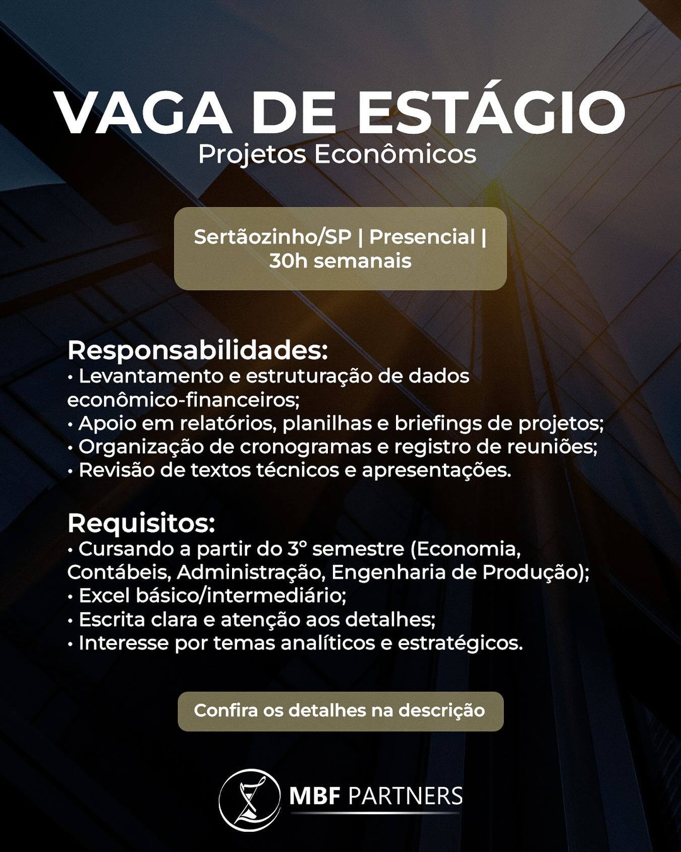 🚨 VAGA DE ESTÁGIO | PROJETOS ECONÔMICO-FINANCEIROS
📍 Sertãozinho/SP | Presencial | 30h semanais

A MBF Partners, grupo com +30 anos de atuação em reestruturação empresarial e consultoria estratégica, está com vaga aberta para estudantes que desejam atuar com projetos econômicos e financeiros.
Se você gosta de organização, tem boa escrita e interesse por gestão e análises, essa oportunidade é para você!
🔎 Responsabilidades:
• Levantamento e estruturação de dados econômico-financeiros;
• Apoio em relatórios, planilhas e briefings de projetos;
• Organização de cronogramas e registro de reuniões;
• Revisão de textos técnicos e apresentações.

🎓 Requisitos:
• Cursando a partir do 3º semestre (Economia, Contábeis, Administração, Engenharia de Produção);
• Excel básico/intermediário;
• Escrita clara e atenção aos detalhes;
• Interesse por temas analíticos e estratégicos.

✨ Diferenciais:
• Familiaridade com Análise de Dados;
• Participação em projetos acadêmicos ou atividades em grupo com prazos e entregas técnicas;
• Curiosidade por temas como reestruturação e finanças corporativas.

📩 Interessados(as) devem se inscrever pelo link no LinkedIn:
https://www.linkedin.com/jobs/view/4281200210