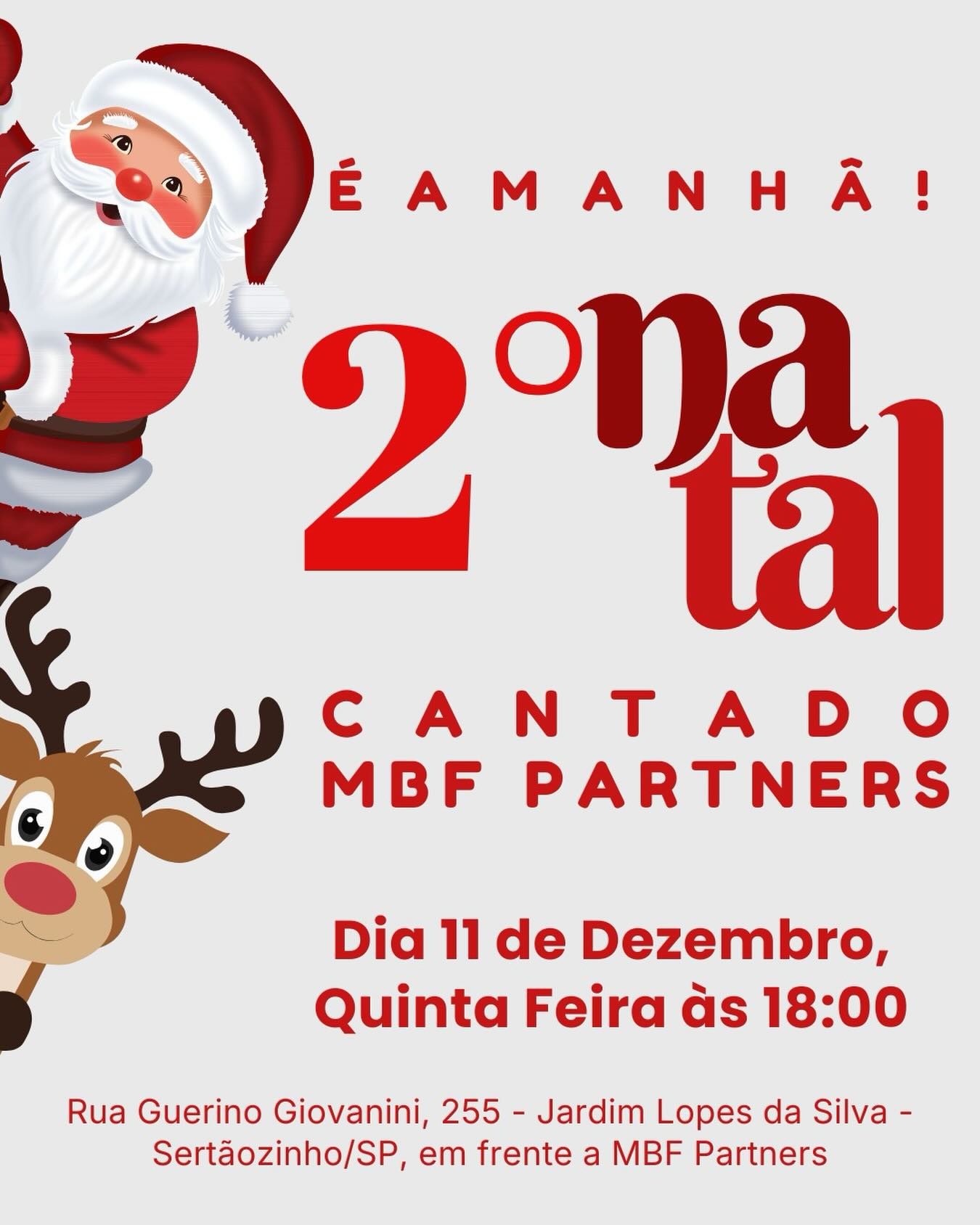 🎄✨ É AMANHÃ! O Natal Cantado da MBF Partners vai iluminar nossa noite! ✨🎶

Amanhã, às 18h, queremos você e sua família com a gente para viver um momento especial, cheio de emoção, música e espírito natalino.
📍 Rua Guerino Giovanini, 255 — em frente à MBF Partners.

Será uma noite mágica, preparada com muito carinho para celebrar união, esperança e a beleza do Natal.
👨‍👩‍👧‍👦 Convite aberto para toda a família — traga seus filhos para sentir a magia de perto!

✨ Observação importante: Se chover, não se preocupe. Nosso Natal Cantado acontecerá dentro da empresa, preservando todo o conforto e encanto do evento.

Venha viver essa experiência inesquecível conosco. O Natal já está no ar — e amanhã ele vai brilhar ainda mais! 🎅🏼🌟
