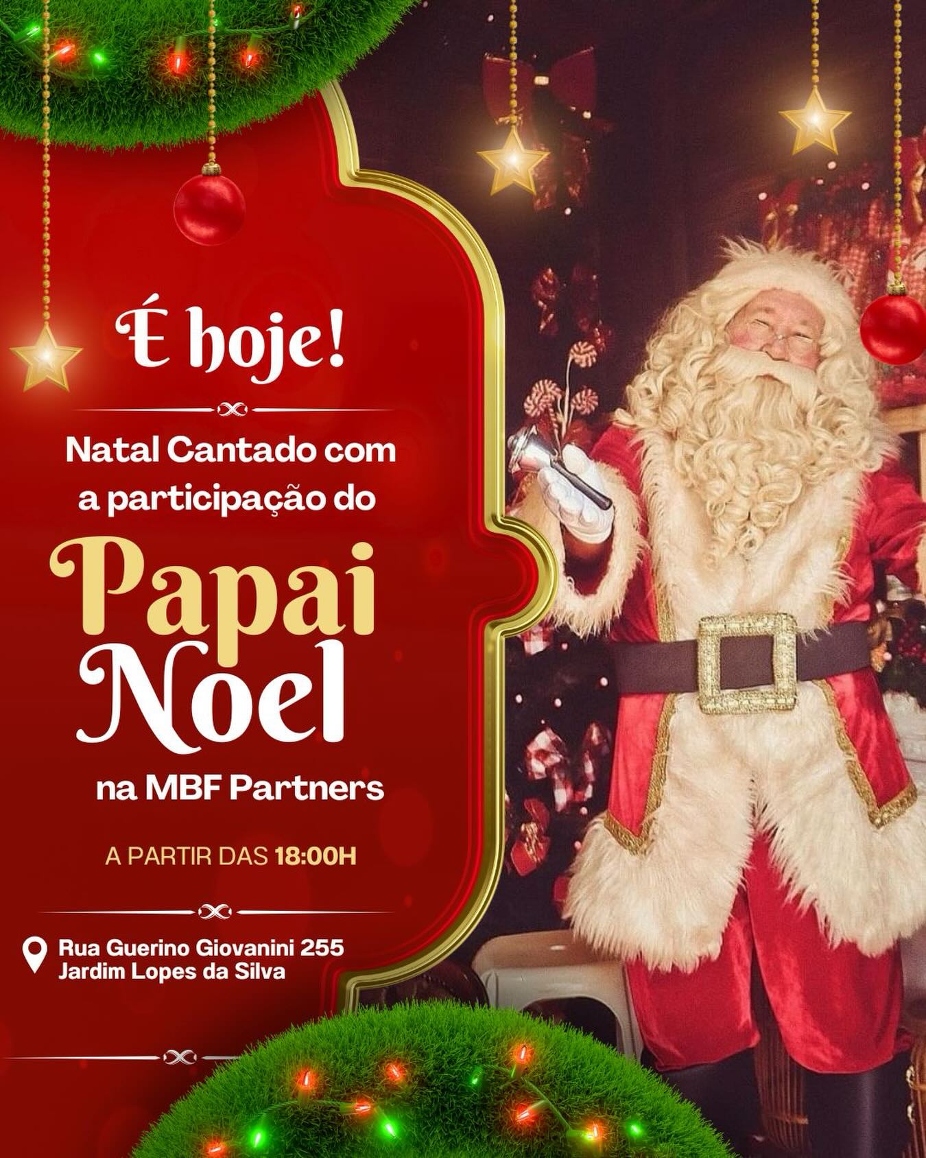 🎄✨ É HOJE! O Natal Cantado da MBF Partners começa às 18h! ✨🎶

Esperamos você e toda a sua família para uma noite cheia de magia, música e encantamento!
Teremos apresentações especiais do Coral Infantil Sorriso e do Grupo Encantar, trazendo toda a atmosfera natalina para iluminar nossa noite.

E olha… o evento é para todas as idades! Especialmente para as crianças 👧🧒 — mas pode (e deve!) trazer a vovó, o vovô, a tia, a dinda, o amigo, a amiga… Quanto mais gente, mais emocionante fica! 💖

📍 Local: MBF Partners – Rua Guerino Giovanini, 255, Jardim Lopes da Silva
⏰ Horário: 18h

✨ Observação: Se chover, não se preocupe. O evento acontecerá dentro da MBF Partners para garantir conforto e segurança.

Venha cantar, sorrir e viver essa noite inesquecível com a gente! 🌟🎅🏼